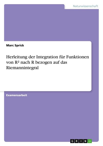 Produktbild: Herleitung der Integration f&uuml;r Funktionen von R&sup2; nach R bezogen auf das Riemannintegral