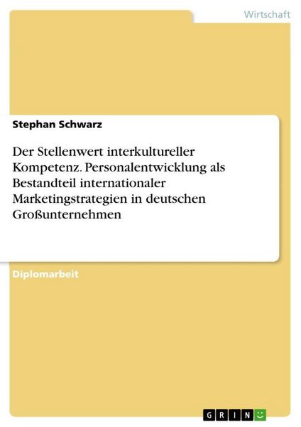 Produktbild: Der Stellenwert interkultureller Kompetenz. Personalentwicklung als Bestandteil internationaler Marketingstrategien in deutschen Gro&szlig;unternehmen