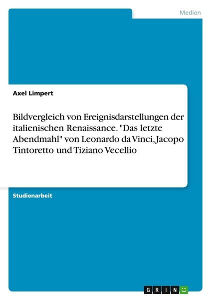 Produktbild: Bildvergleich von Ereignisdarstellungen der italienischen Renaissance. "Das letzte Abendmahl" von Leonardo da Vinci, Jacopo Tintoretto und Tiziano Vecellio