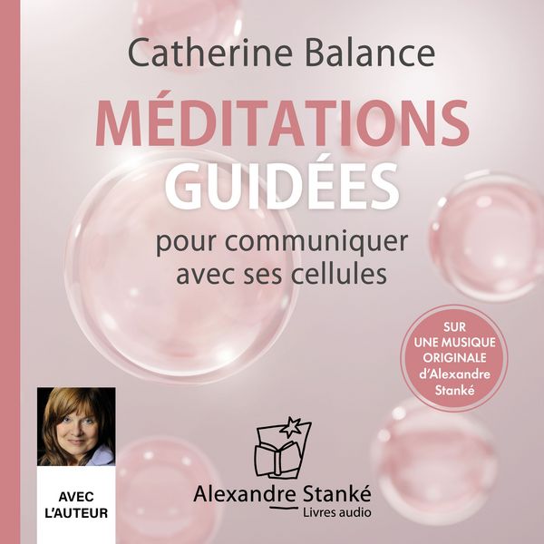 Méditations guidées pour communiquer avec ses cellules - Catherine Balance, Audio, 9782921978255