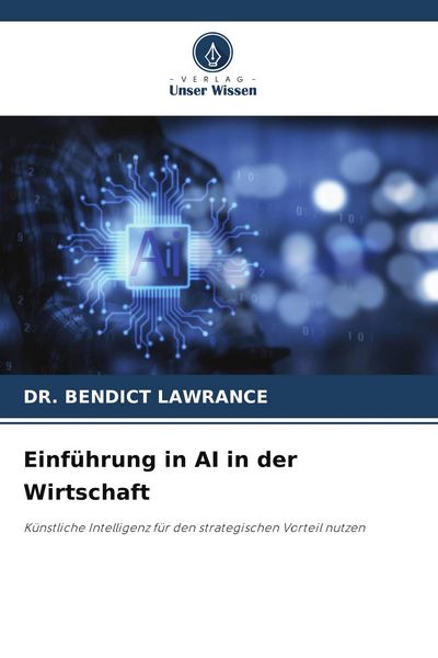 Einführung in AI in der Wirtschaft, Taschenbuch von Bendict Lawrance, Verlag Unser Wissen, 9786209856297