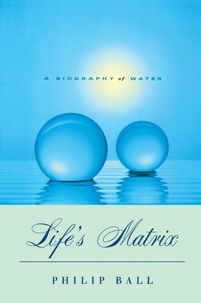 Produktbild: Ball, P: Life&prime;s Matrix - A Biography of Water