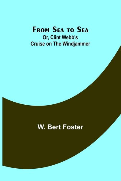 Produktbild: From Sea to Sea; Or, Clint Webb's Cruise on the Windjammer