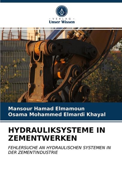 Hydrauliksysteme in Zementwerken, Taschenbuch von Mansour Hamad Elmamoun , Osama Mohammed Elmardi Khayal, Verlag Unser Wissen, 9786203834864