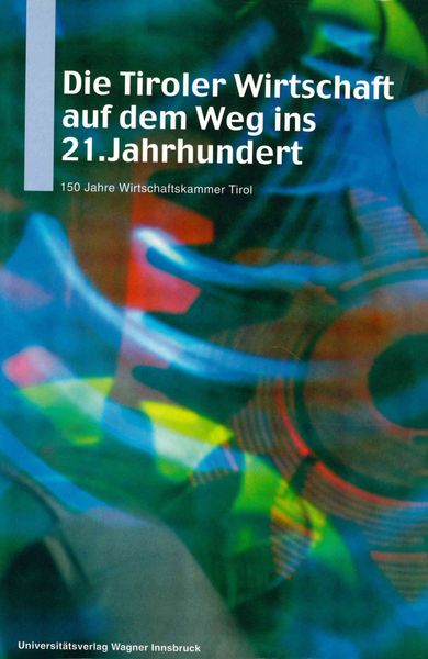 Produktbild: Die Tiroler Wirtschaft auf dem Weg ins 21. Jahrhundert.