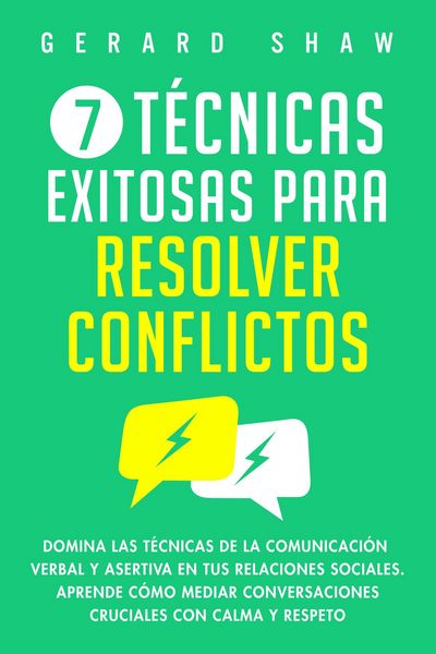 Produktbild: 7 t&eacute;cnicas exitosas para resolver conflictos: Domina las t&eacute;cnicas de la comunicaci&oacute;n verbal y asertiva en tus relaciones sociales. Aprende c&oacute;mo mediar