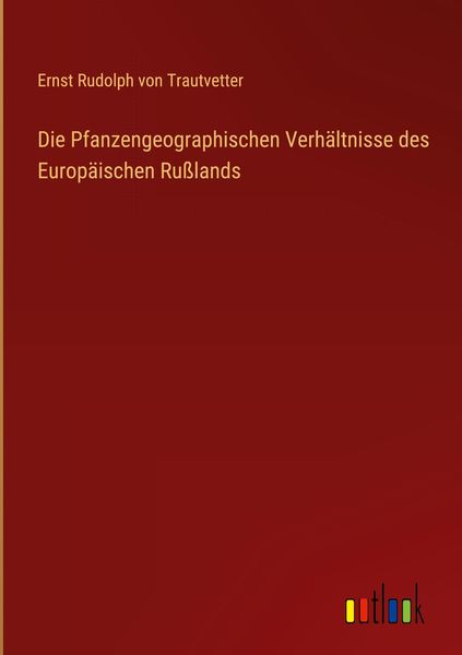 Produktbild: Die Pfanzengeographischen Verh&auml;ltnisse des Europ&auml;ischen Ru&szlig;lands