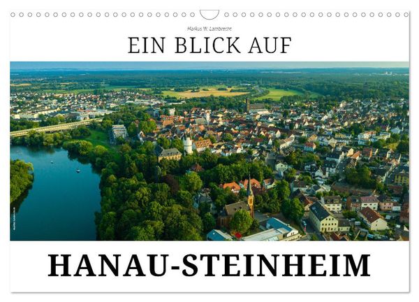 Ein Blick auf Hanau-Steinheim (Wandkalender 2024 DIN A3 quer), CALVENDO Monatskalender