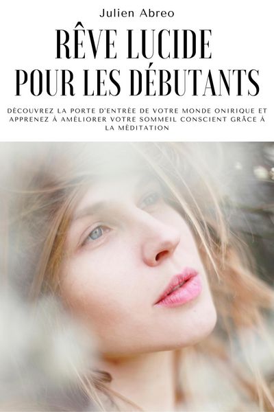 Produktbild: R&ecirc;ve lucide pour les d&eacute;butants: D&eacute;couvrez la porte d'entr&eacute;e de votre monde onirique et apprenez &agrave; am&eacute;liorer votre sommeil conscient gr&acirc;ce &agrave; la m&eacute;ditat