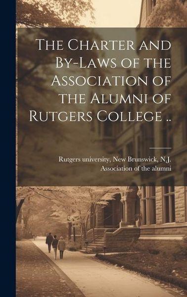 Produktbild: The Charter and By-laws of the Association of the Alumni of Rutgers College ..