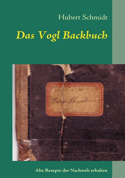 Das Vogl Backbuch, Taschenbuch von Hubert Schmidt, BoD – Books on Demand, 9783837052183