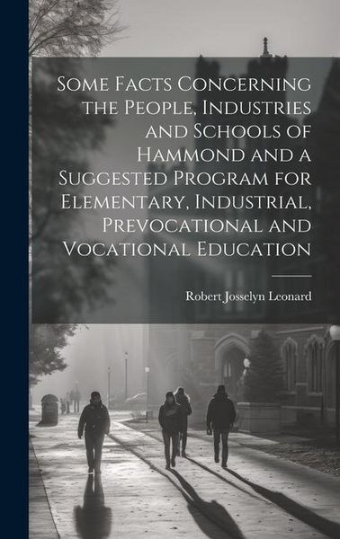 Produktbild: Some Facts Concerning the People, Industries and Schools of Hammond and a Suggested Program for Elementary, Industrial, Prevocational and Vocational E