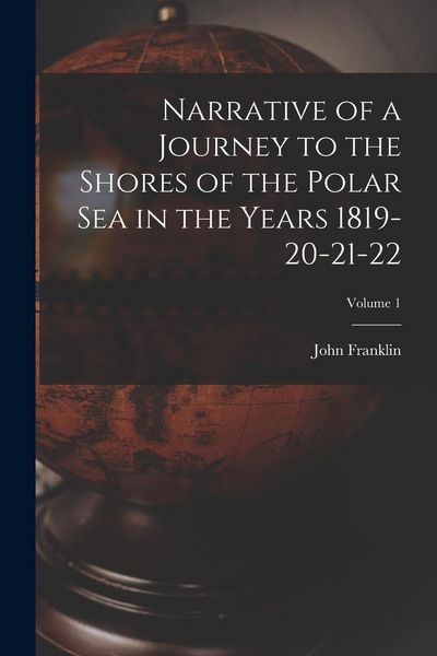 Produktbild: Narrative of a Journey to the Shores of the Polar Sea in the Years 1819-20-21-22; Volume 1
