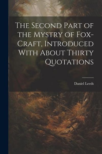 Produktbild: The Second Part of the Mystry of Fox-craft, Introduced With About Thirty Quotations