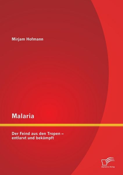 Produktbild: Malaria: Der Feind aus den Tropen - entlarvt und bek&auml;mpft