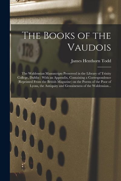 Produktbild: The Books of the Vaudois: The Waldensian Manuscripts Preserved in the Library of Trinity College, Dublin: With an Appendix, Containing a Corresp