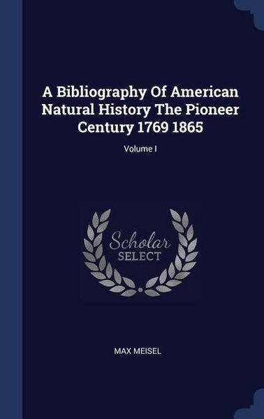 Produktbild: A Bibliography Of American Natural History The Pioneer Century 1769 1865; Volume I