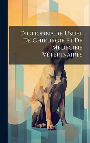 Produktbild: Dictionnaire Usuel De Chirurgie Et De M&Atilde;(c)decine V&Atilde;(c)t&Atilde;(c)rinaires
