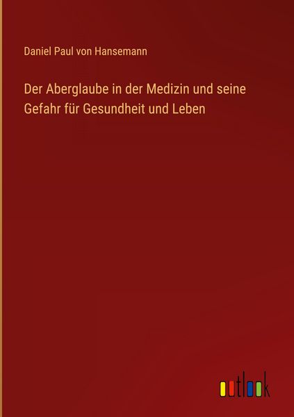 Produktbild: Der Aberglaube in der Medizin und seine Gefahr f&uuml;r Gesundheit und Leben