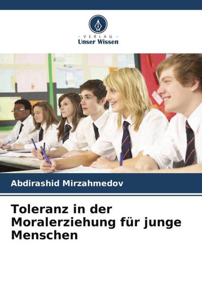 Mirzahmedov, A: Toleranz in der Moralerziehung für junge Men, Taschenbuch von Abdirashid Mirzahmedov, Verlag Unser Wissen, 9786205350430