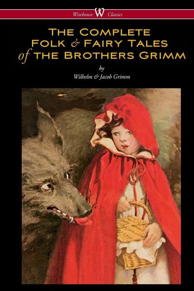 Produktbild: The Complete Folk & Fairy Tales of the Brothers Grimm (Wisehouse Classics - The Complete and Authoritative Edition)