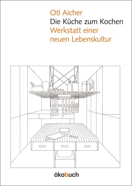 Die Küche zum Kochen, Gebundene Ausgabe von Otl Aicher, Ökobuch Verlag, 978-3-936896-18-3