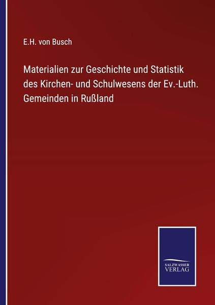 Materialien zur Geschichte und Statistik des Kirchen- und Schulwesens der Ev.-Luth. Gemeinden in Rußland, Taschenbuch von E. H. Busch, Outlook,