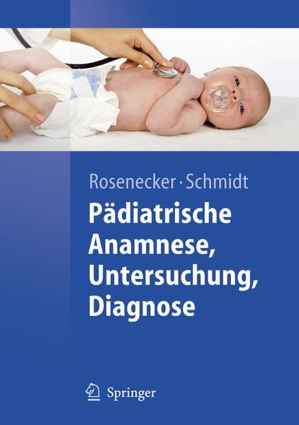 Pädiatrische Anamnese, Untersuchung, Diagnose, Taschenbuch von Josef Rosenecker , Heinrich Schmidt, Springer Berlin, 9783540725817