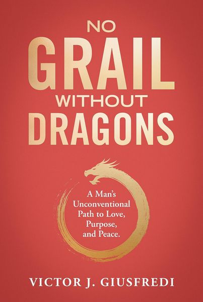 Produktbild: No Grail Without Dragons: A Man's Unconventional Path to Love, Purpose, and Peace.