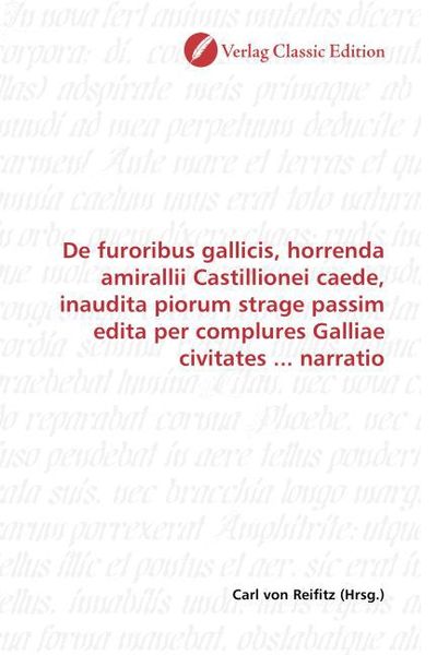 Produktbild: De furoribus gallicis, horrenda amirallii Castillionei caede, inaudita piorum strage passim edita per complures Galliae civitates ... narratio