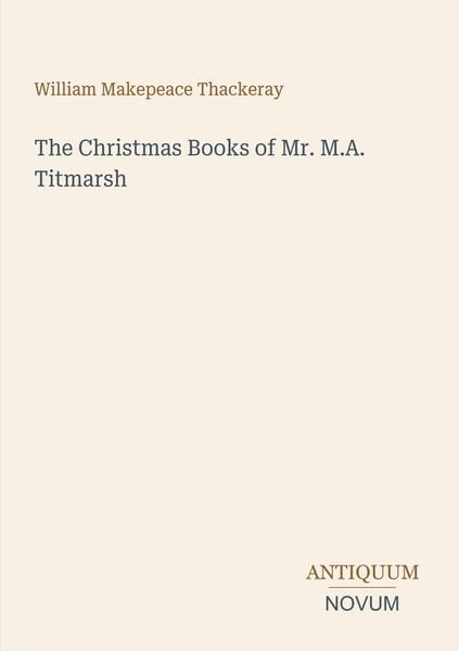 Produktbild: The Christmas Books of Mr. M.A. Titmarsh