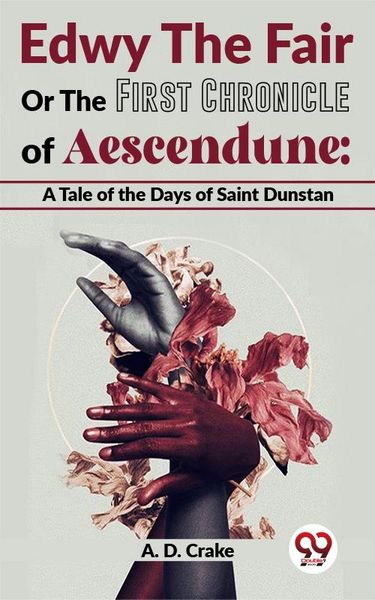 Produktbild: Edwy The Fair Or The First Chronicle Of Aescendune: A Tale Of The Days Of Saint Dunstan