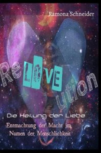 ReLOVEution - Die Heilung der Liebe, Taschenbuch von Ramona Schneider, Epubli, 9783754126752