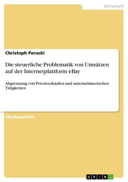 Die steuerliche Problematik von Umsätzen auf der Internetplattform eBay, Taschenbuch von Christoph Perucki, GRIN, 9783656433668