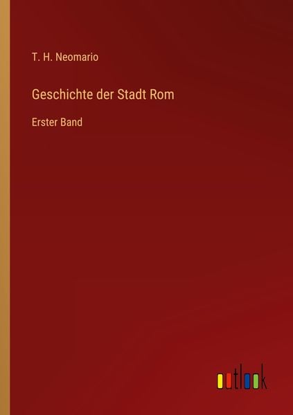 Geschichte der Stadt Rom, Taschenbuch von T. H. Neomario, Outlook, 9783368450342