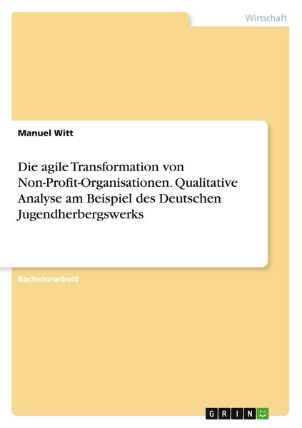 Die agile Transformation von Non-Profit-Organisationen. Qualitative Analyse am Beispiel des Deutschen Jugendherbergswerk