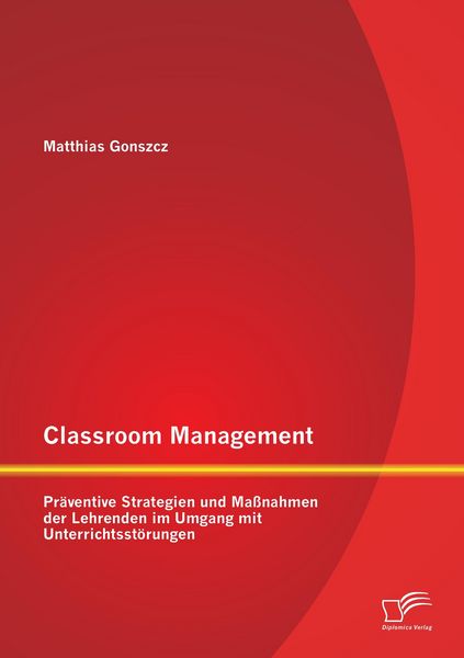 Produktbild: Classroom Management: Pr&auml;ventive Strategien und Ma&szlig;nahmen der Lehrenden im Umgang mit Unterrichtsst&ouml;rungen