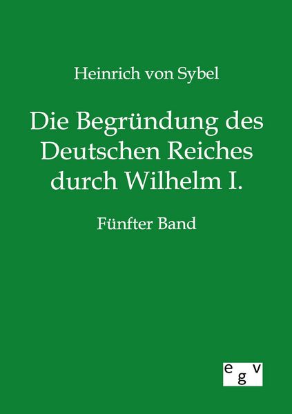 Produktbild: Die Begr&uuml;ndung des Deutschen Reiches durch Wilhelm I.