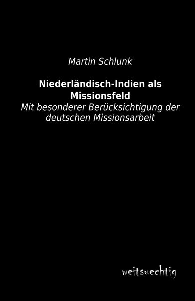 Niederländisch-Indien als Missionsfeld, Taschenbuch von Martin Schlunk, Weitsuechtig, 9783956561832