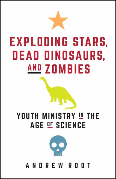 Produktbild: Exploding Stars, Dead Dinosaurs, and Zombies: Youth Ministry in the Age of Science