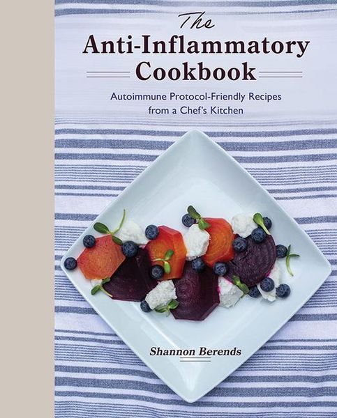 Produktbild: The Anti-Inflammatory Cookbook: Autoimmune Protocol-Friendly Recipes from a Chef's Kitchen