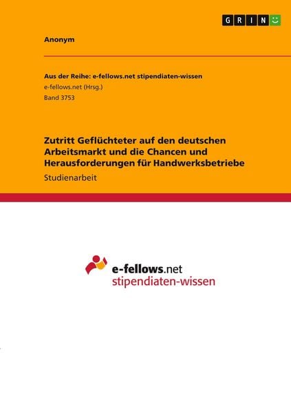 Produktbild: Zutritt Gefl&uuml;chteter auf den deutschen Arbeitsmarkt und die Chancen und Herausforderungen f&uuml;r Handwerksbetriebe
