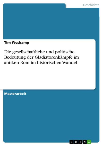 Produktbild: Die gesellschaftliche und politische Bedeutung der Gladiatorenk&auml;mpfe im antiken Rom im historischen Wandel