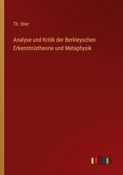 Analyse und Kritik der Berkleyschen Erkenntnistheorie und Metaphysik, Taschenbuch von Th. Stier, Outlook, 9783368258726