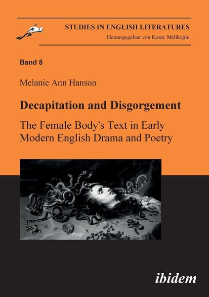 Produktbild: Decapitation and Disgorgement. The Female Body's Text in Early Modern English Drama and Poetry.