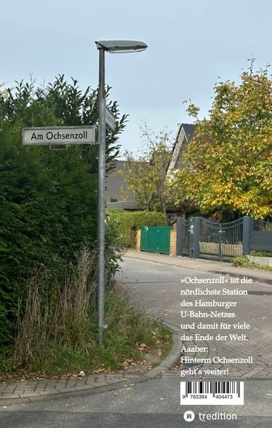 Produktbild: Hinterm Ochsenzoll geht&lsquo;s weiter - &raquo;Ochsenzoll&laquo; ist die n&ouml;rdlichste Station des Hamburger U-Bahn-Netzes und f&uuml;r viele das Ende der Welt. Aaaber: Hinte