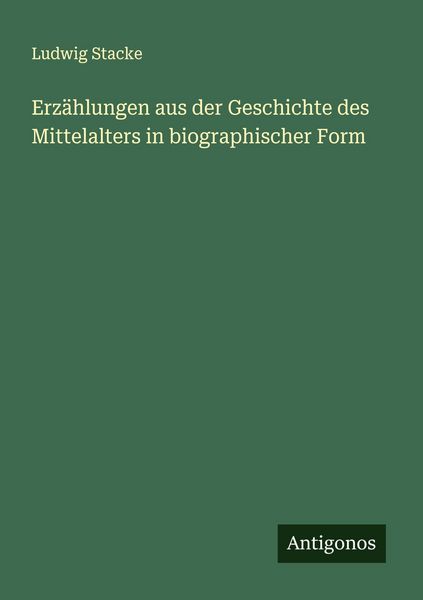 Produktbild: Erz&auml;hlungen aus der Geschichte des Mittelalters in biographischer Form