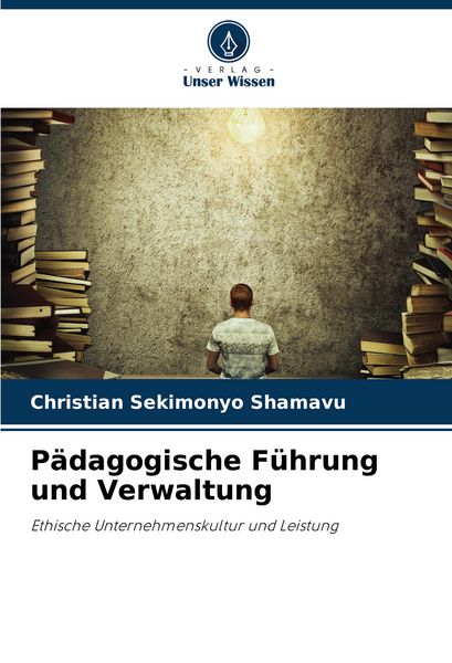 Pädagogische Führung und Verwaltung, Taschenbuch von Christian Sekimonyo Shamavu, Verlag Unser Wissen, 9786208502225