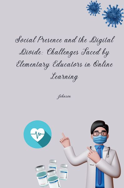 Produktbild: Social Presence and the Digital Divide: Challenges Faced by Elementary Educators in Online Learning