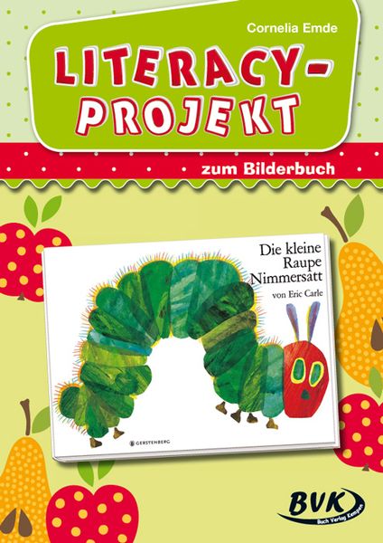Literacy-Projekt zum Bilderbuch Die kleine Raupe Nimmersatt, Geheftet von Cornelia Emde, BVK Buch Verlag Kempen GmbH, 978-3-86740-558-4